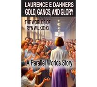 Gold, Gangs, and Glory (The Worlds of Ryn Wilkie #3)