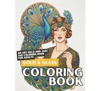 Gold & Glass: An Art Deco and Jazz Age Coloring Book for Adults