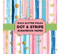 Gold Glitter Polka Dot & Stripe Scrapbook Paper: A Sparkly Mix of Polka Dots and Stripes for Every Craft Lover