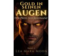 Gold in seinen Augen: Der Preis der Resonanz (Band 2 der Trilogie)