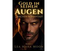 Gold in seinen Augen: Drachen-Romantasy (Band 1 der Trilogie)