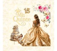 Gold & Ivory Quinceanera & Mis Quince Guest Book: A Sweet 15 Keepsake, Gift Log & Memory Book for Guest Messages & Polaroids