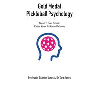 Gold Medal Pickleball Psychology: Master Your Mind, Raise Your Pickleball Game