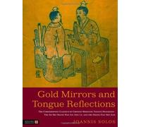 Gold Mirrors and Tongue Reflections: The Cornerstone Classics of Chinese Medicine Tongue Diagnosis-The Ao Shi Shang Han Jin Jing Lu, and the Shang Han She Jian by Ioannis Solos (2012) Hardcover