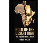 Gold of the Desert King: The Rise of Mansa Musa