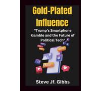 Gold-Plated Influence: "Trump’s Smartphone Gamble and the Future of Political Tech"