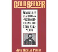 Gold Seeker: Adventures of a Belgian Argonaut during the Gold Rush Years (Yale Western Americana S)