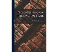 Gold-Seeking On The Dalton Trail