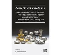 Gold, Silver and Glass: Power Networks, Cultural Identities, Technology Transfers and Agency across the Old World (7th Century BC - 1st Century AD): ... Held at the British Museum, 16-18 June 2023