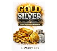 GOLD & SILVER: Real Money in a Fake Currency World
