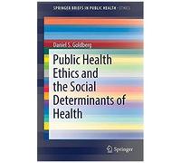 Goldberg, D: Public Health Ethics And Social Determinants