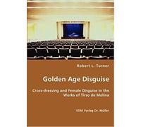 Golden Age Disguise - Cross-Dressing And Female Disguise In The Works Of Tirso De Molina