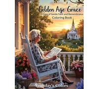 Golden Age Grace: 30 Days of Gentle Faith and Remembrance Coloring Book: Nostalgic Devotions & Gentle Coloring for Seniors and Caregivers