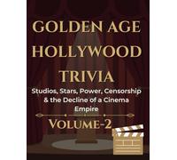 Golden Age Hollywood Trivia: Classic Stars Studios Scandals and Secrets That Built Modern Cinema