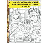 Golden Age Laughs: Senior Bathroom Humor & Everyday Mishaps: A Funny Nostalgic Coloring Book for Seniors, Memory Care, and Laughter