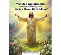 Golden Age Memories Coloring & Reflections Journal - Matthew Chapter 28: He Is Risen: A peaceful tribute to Christ’s triumph, designed to comfort aging hearts.