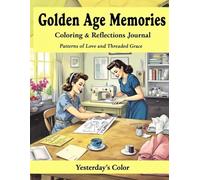 Golden Age Memories Coloring & Reflections Journal - Patterns of Love and Threaded Grace: A Tribute to Sewing Rooms, Handmade Dresses, and Generations of Care