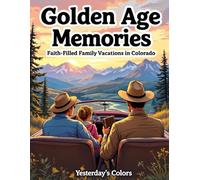 Golden Age Memories: Faith-Filled Family Vacations in Colorado: 40 Nostalgic Comic-Style Scenes with Scripture Reflections for Seniors, Caregivers, ... Mountains and Quiet Faithful Moments