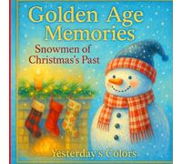 Golden Age Memories:Snowmen of Christmas’s Past: A Nostalgic Coloring & Reflection Journal for Seniors, Caregivers, and Memory Care