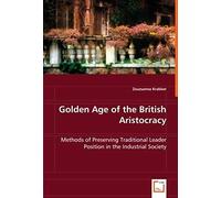 Golden Age Of The British Aristocracy: Methods Of Preserving Traditional Leader Position In The Industrial Society