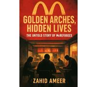Golden Arches, Hidden Lives: The Untold Story of McRefugees