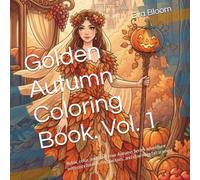 Golden Autumn Coloring Book. Vol. 1: Relax, color, and start your Autumn Series adventure with cozy forests, festive fairs, and charming fall scenes!