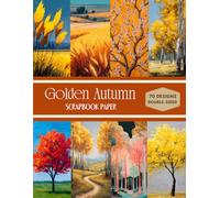 Golden Autumn Scrapbook Paper: Decorative Sheets Double Sided Craft Paper For Artist Trading Cards, Junk Journals, Collage Art, Card Making, Origami and More