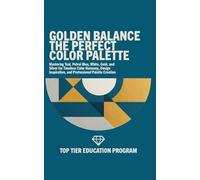 GOLDEN BALANCE The Perfect Color Palette: Mastering Teal, Petrol Blue, White, Gold, and Silver for Timeless Color Harmony, Design Inspiration, and Professional Palette Creation