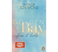 Golden Bay - How it hurts: Roman. Die Nr.1-SPIEGEL-Bestsellerreihe der New-Adult-Starautorin