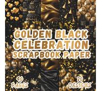 Golden Black Celebration Scrapbook Paper: 20 Elegant Royal Celebration Designs, 8.5 x 8.5 Inch Double-Sided, 40 Pages for Journaling, Ephemera, Scrapbooking, Collage, and Crafting