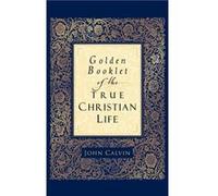 Golden Booklet of the True Christian Life by Henry Van Andel Henry J. Van Andel, John Calvin (Auteur)