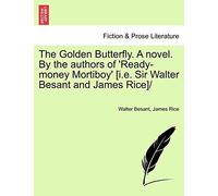 Golden Butterfly. A Novel. By The Authors Of 'ready-Money Mortiboy' [I.E. Sir Walter Besant And James Rice]