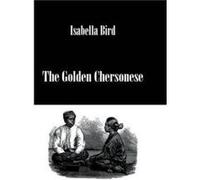 Golden Chersonese by Isabella Bird Isabella Bird (Auteur)