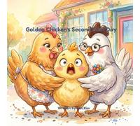 Golden Chicken's Second First Day: The Chicken Who Did Kindergarten Twice