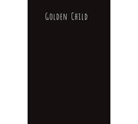 Golden Child! A Journal For The Chosen One Who Is The Favorite Child.