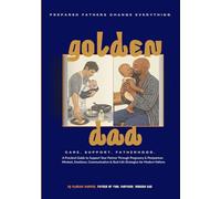Golden Dad: The Complete Pregnancy & Postpartum Support Guide for Fathers: A Supportive Guide for Fathers to Navigate Pregnancy, Postpartum Recovery & the First Weeks with Confidence