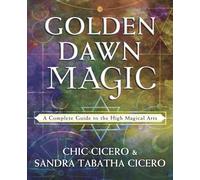 Golden Dawn Magic: A Complete Guide to the High Magical Arts