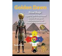 Golden Dawn Ritual Magic: Egyptian Gods in the Ennead Culture of Heliopolis. And interactions in the Temple of the Golden Dawn