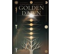 Golden Dawn: The Alchemist's Guide to Inner Wisdom and Ritual Magic