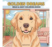 Golden Dreams: A Bold and Easy Golden Retriever Coloring Book for Adults and Teens Big and Simple Cozy Dog Moments for Peaceful Relaxation