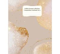 Golden Dreams Collection: Beautiful Composition Notebooks for School, Work, Daily Notes, and Creative Journaling