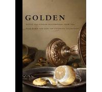 Golden: Dutch and Flemish Masterworks from the Rose-Marie and Eijk van Otterloo Collection