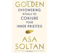 Golden: Empowering Rituals To Conjure Your Inner Priestess