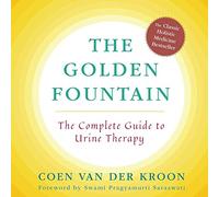 Golden Fountain: The Complete Guide to Urine Therapy