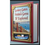 Golden Gates & Hidden Gems SF Explored: Discovering San Francisco: A California Adventure. Fog City Wanderings: The Ultimate SF Guide. Golden City Adventures. San Francisco Treasures: A Wild Journey.