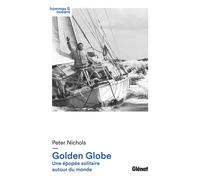 Golden Globe Une épopée solitaire autour du monde - Peter Nichols - Glénat - broché - Guide
