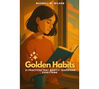 Golden Habits: 21 Practices That Quietly Transform Everything