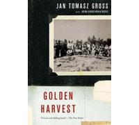 Golden Harvest: Events at the Periphery of the Holocaust by Jan Tomasz Gross