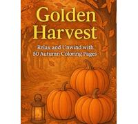 Golden Harvest: Relax and Unwind with 50 Autumn Coloring Pages