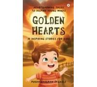 Golden Hearts: 10 Inspiring Stories For Kids: Heartwarming Tales To Inspire Young Minds